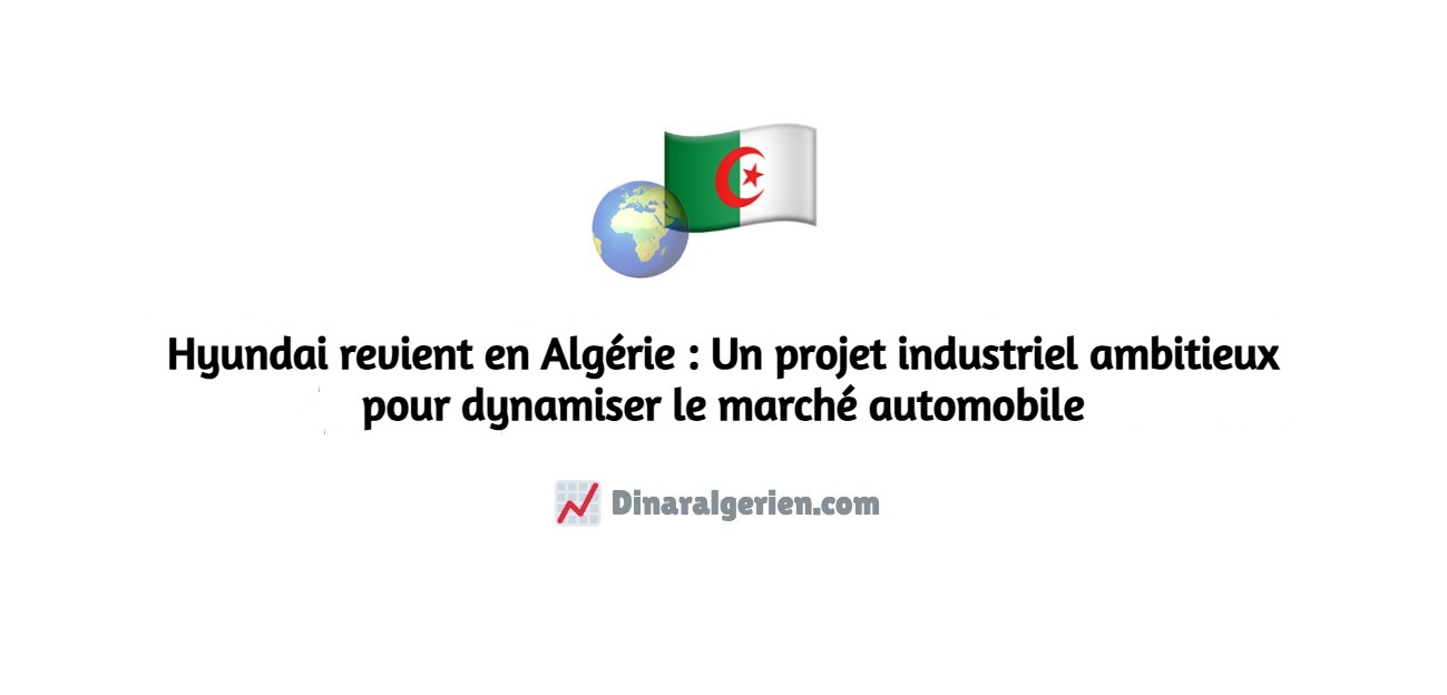 Hyundai revient en Algérie : Un projet industriel ambitieux pour dynamiser le marché automobile